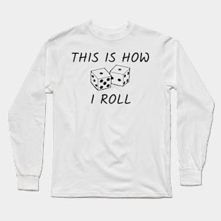 This is how I roll Long Sleeve T-Shirt